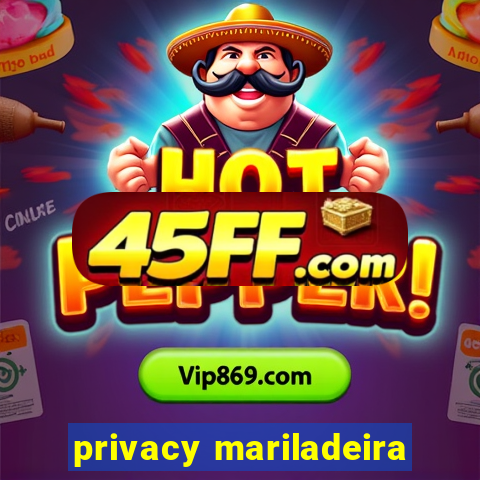 privacy mariladeira